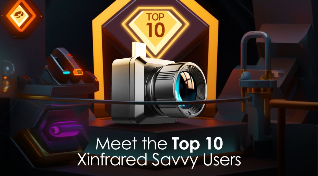 Meet the Top 10 Xinfrared Savvy Users！